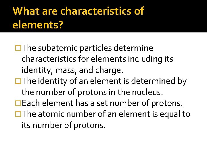 What are characteristics of elements? �The subatomic particles determine characteristics for elements including its