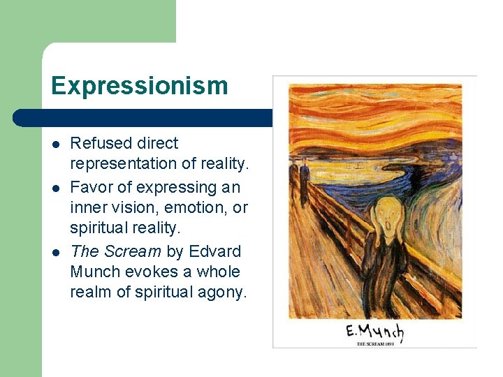 Expressionism l l l Refused direct representation of reality. Favor of expressing an inner