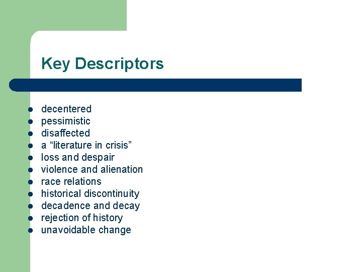 Key Descriptors l l l decentered pessimistic disaffected a “literature in crisis” loss and