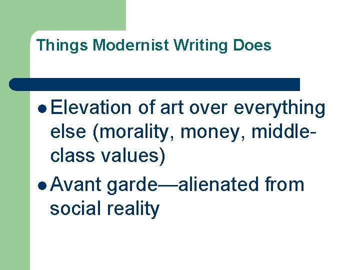 Things Modernist Writing Does l Elevation of art over everything else (morality, money, middleclass
