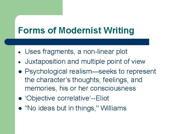 Forms of Modernist Writing l l l Uses fragments, a non-linear plot Juxtaposition and
