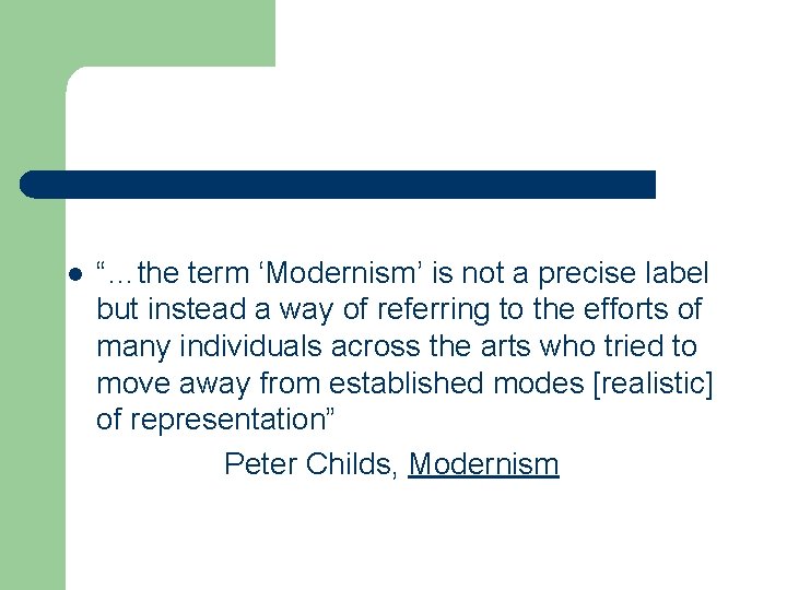 l “…the term ‘Modernism’ is not a precise label but instead a way of
