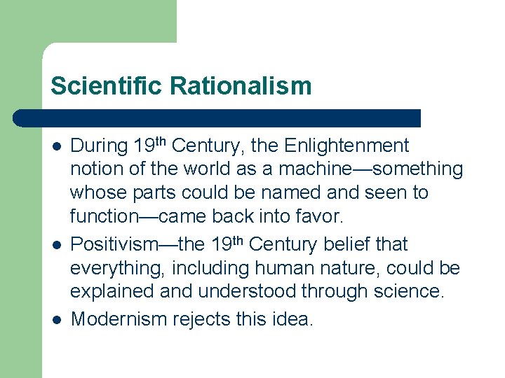 Scientific Rationalism l l l During 19 th Century, the Enlightenment notion of the
