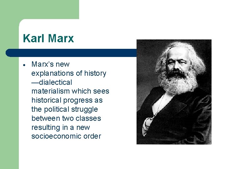 Karl Marx’s new explanations of history —dialectical materialism which sees historical progress as the