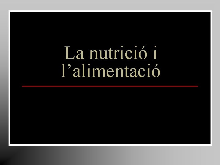La nutrició i l’alimentació La nutrició i l’alimentació