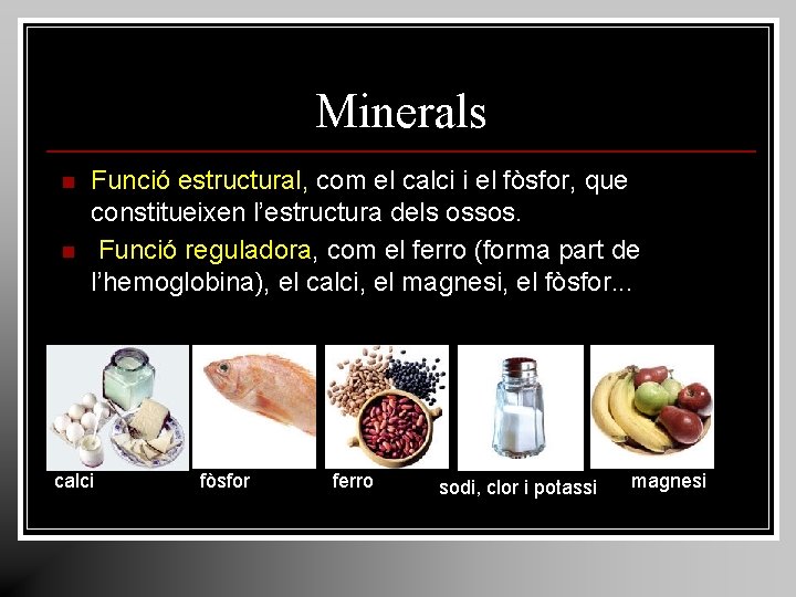 Minerals n n Funció estructural, com el calci i el fòsfor, que constitueixen l’estructura Minerals n n Funció estructural, com el calci i el fòsfor, que constitueixen l’estructura