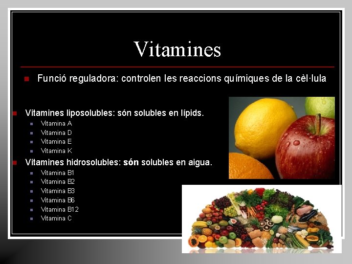 Vitamines Funció reguladora: controlen les reaccions químiques de la cèl·lula n n Vitamines liposolubles: Vitamines Funció reguladora: controlen les reaccions químiques de la cèl·lula n n Vitamines liposolubles: