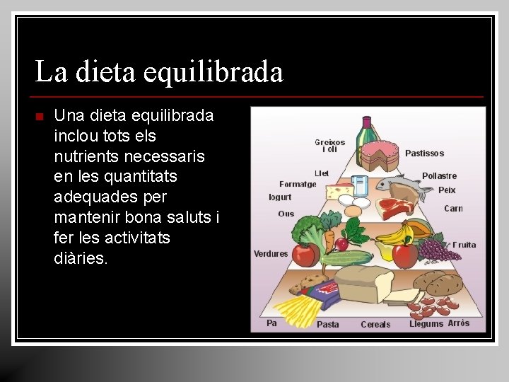 La dieta equilibrada n Una dieta equilibrada inclou tots els nutrients necessaris en les La dieta equilibrada n Una dieta equilibrada inclou tots els nutrients necessaris en les