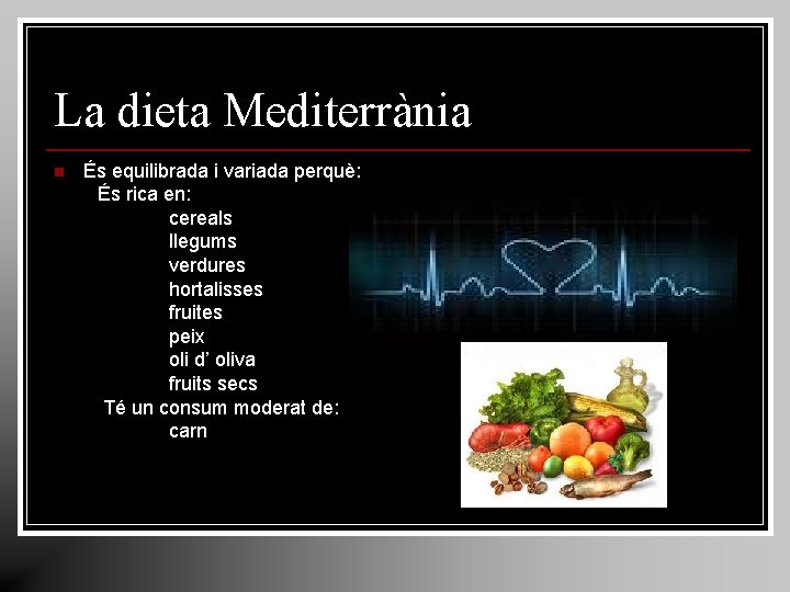La dieta Mediterrània És equilibrada i variada perquè: És rica en: cereals llegums verdures La dieta Mediterrània És equilibrada i variada perquè: És rica en: cereals llegums verdures