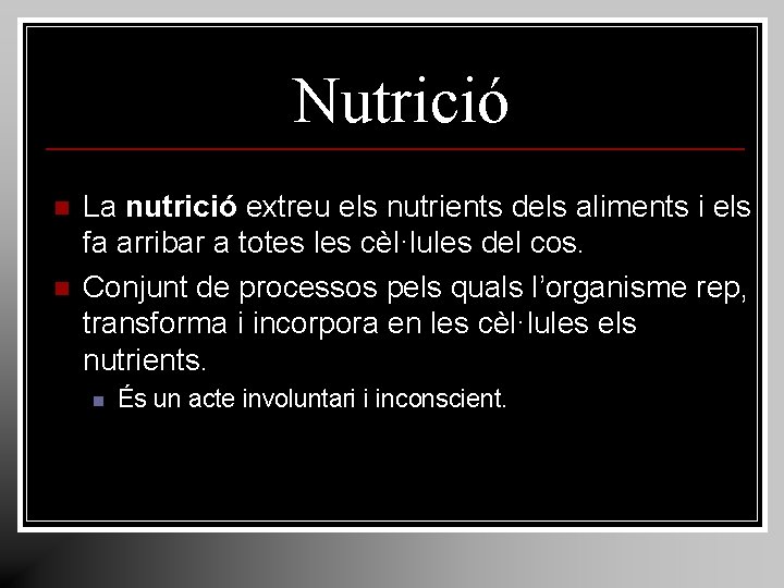Nutrició n n La nutrició extreu els nutrients dels aliments i els fa arribar Nutrició n n La nutrició extreu els nutrients dels aliments i els fa arribar