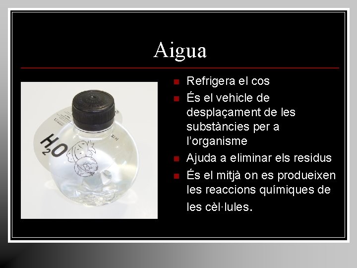 Aigua n n Refrigera el cos És el vehicle de desplaçament de les substàncies Aigua n n Refrigera el cos És el vehicle de desplaçament de les substàncies