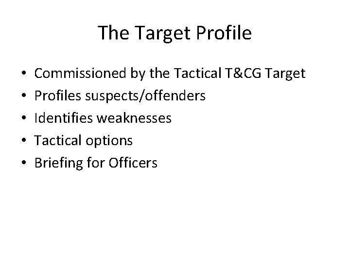 The Target Profile • • • Commissioned by the Tactical T&CG Target Profiles suspects/offenders