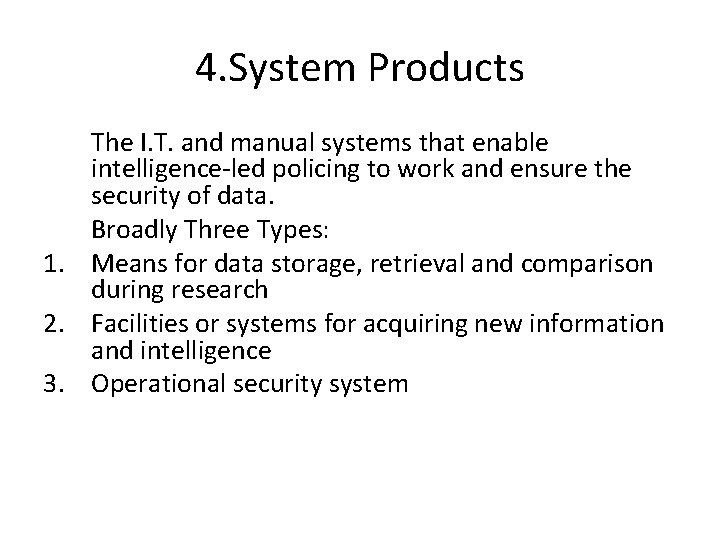 4. System Products The I. T. and manual systems that enable intelligence-led policing to