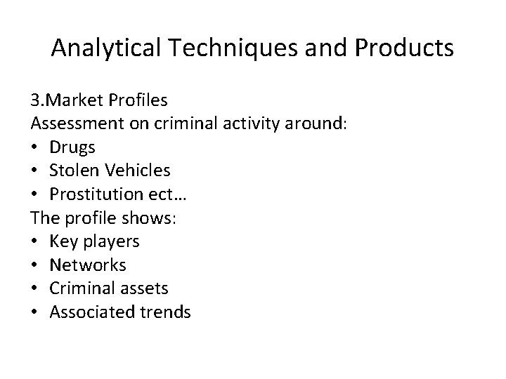 Analytical Techniques and Products 3. Market Profiles Assessment on criminal activity around: • Drugs