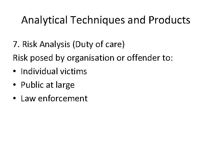 Analytical Techniques and Products 7. Risk Analysis (Duty of care) Risk posed by organisation