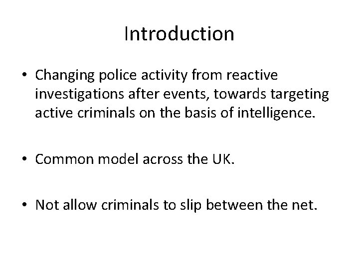 Introduction • Changing police activity from reactive investigations after events, towards targeting active criminals