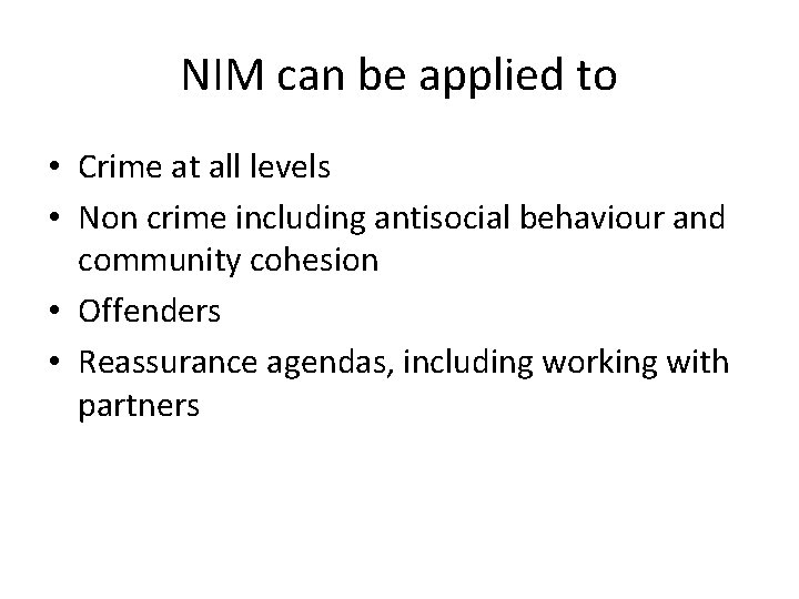 NIM can be applied to • Crime at all levels • Non crime including