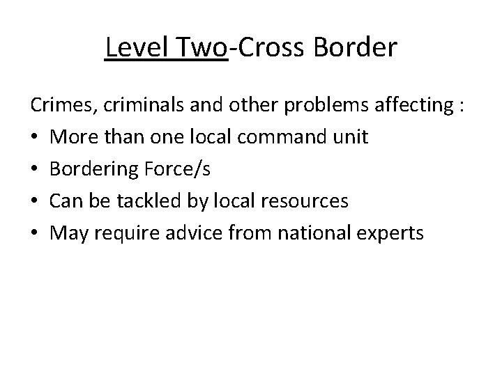 Level Two-Cross Border Crimes, criminals and other problems affecting : • More than one