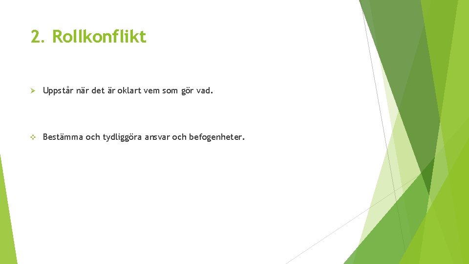 2. Rollkonflikt Ø Uppstår när det är oklart vem som gör vad. v Bestämma 2. Rollkonflikt Ø Uppstår när det är oklart vem som gör vad. v Bestämma