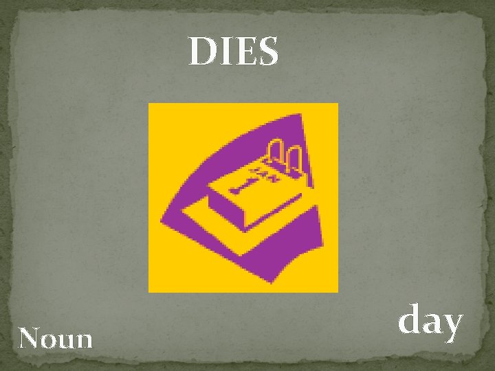 DIES Noun day 