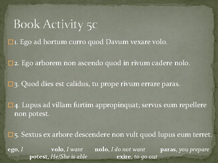 Book Activity 5 c � 1. Ego ad hortum curro quod Davum vexare volo.
