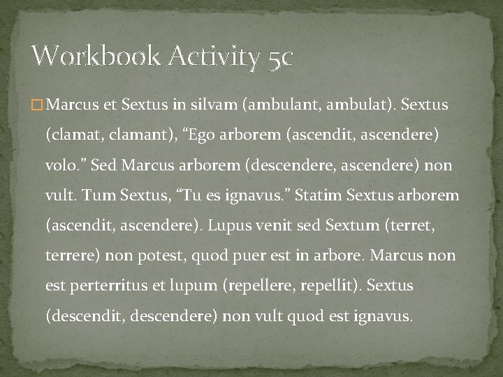 Workbook Activity 5 c � Marcus et Sextus in silvam (ambulant, ambulat). Sextus (clamat,
