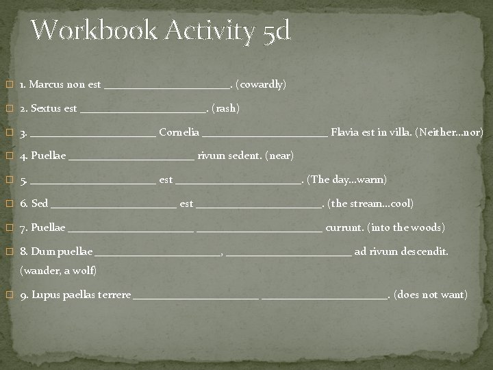 Workbook Activity 5 d � 1. Marcus non est ____________. (cowardly) � 2. Sextus