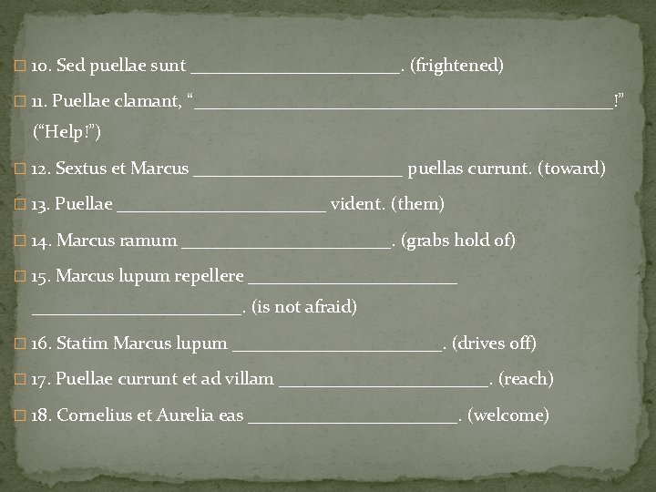 � 10. Sed puellae sunt ____________. (frightened) � 11. Puellae clamant, “_______________________!” (“Help!”) �