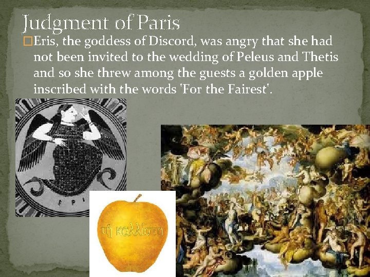 Judgment of Paris �Eris, the goddess of Discord, was angry that she had not