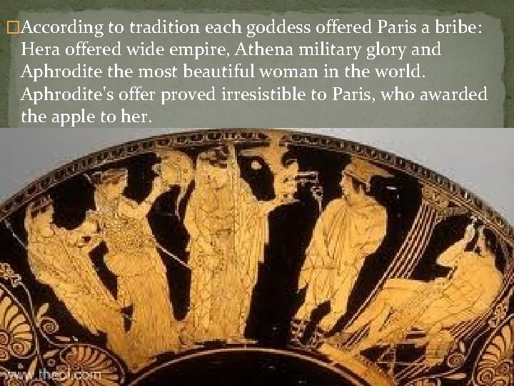 �According to tradition each goddess offered Paris a bribe: Hera offered wide empire, Athena