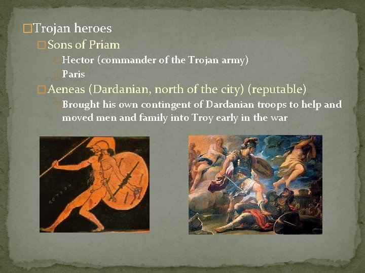 �Trojan heroes � Sons of Priam �Hector (commander of the Trojan army) �Paris �