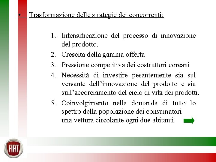  • Trasformazione delle strategie dei concorrenti: 1. Intensificazione del processo di innovazione del