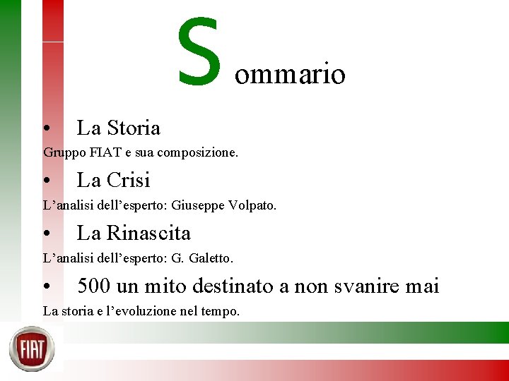  • La Storia S ommario Gruppo FIAT e sua composizione. • La Crisi