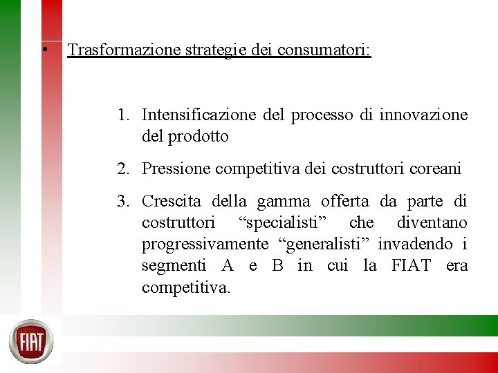  • Trasformazione strategie dei consumatori: 1. Intensificazione del processo di innovazione del prodotto
