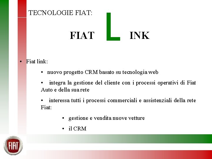 TECNOLOGIE FIAT: FIAT L INK • Fiat link: • nuovo progetto CRM basato su
