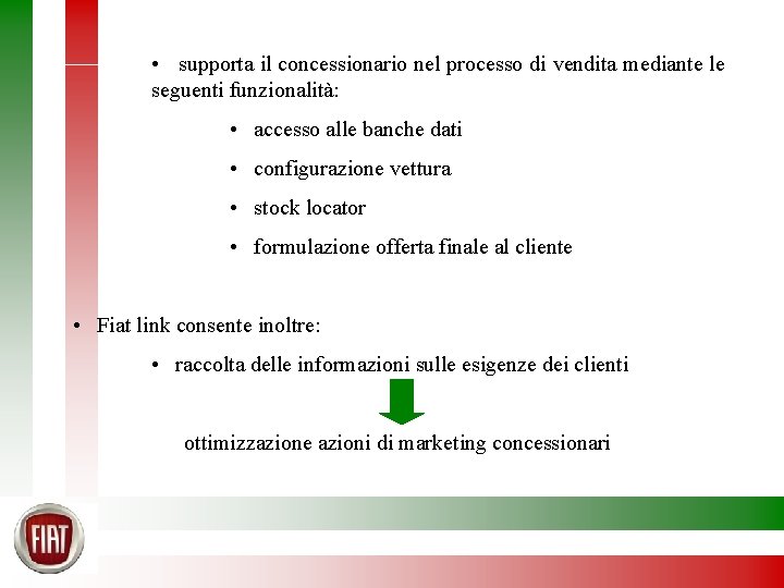  • supporta il concessionario nel processo di vendita mediante le seguenti funzionalità: •