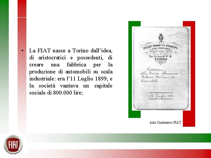  • La FIAT nasce a Torino dall’idea, di aristocratici e possedenti, di creare