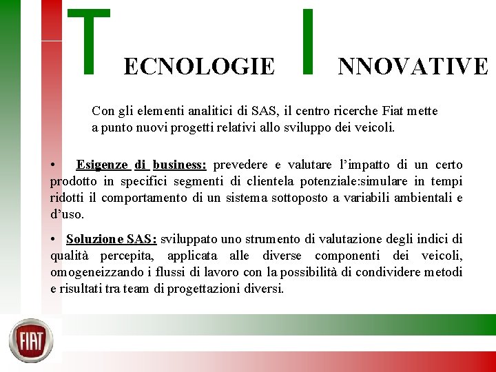 T ECNOLOGIE I NNOVATIVE Con gli elementi analitici di SAS, il centro ricerche Fiat