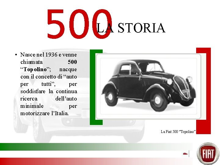 500 LA STORIA • Nasce nel 1936 e venne chiamata 500 “Topolino”; nacque con