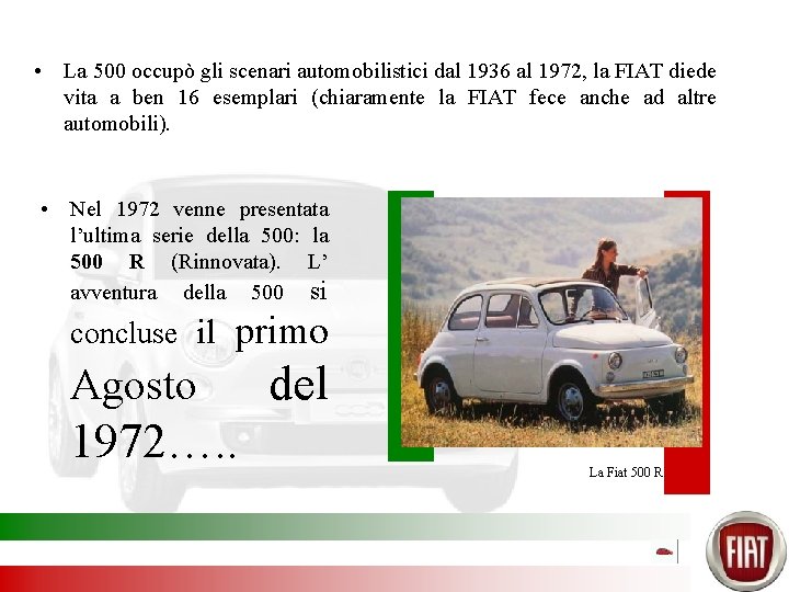  • La 500 occupò gli scenari automobilistici dal 1936 al 1972, la FIAT