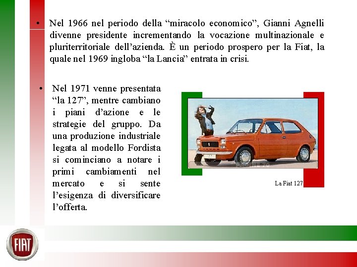  • Nel 1966 nel periodo della “miracolo economico”, Gianni Agnelli divenne presidente incrementando
