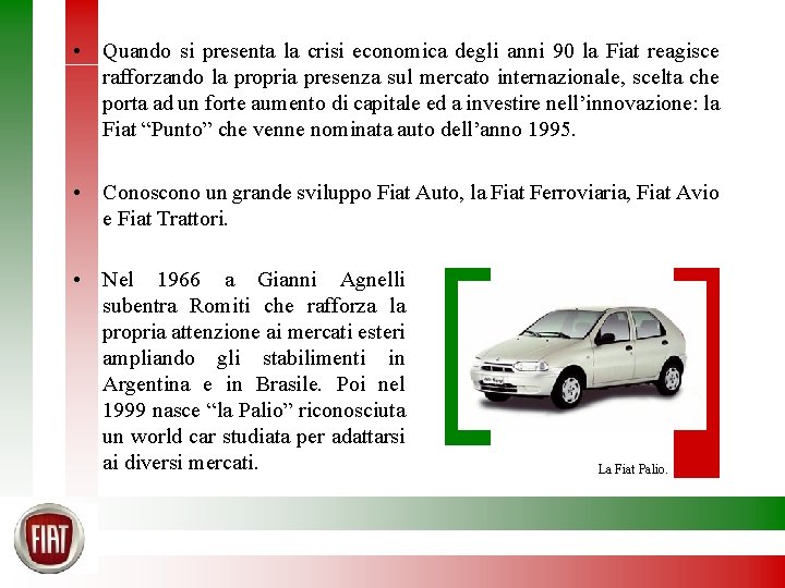  • Quando si presenta la crisi economica degli anni 90 la Fiat reagisce