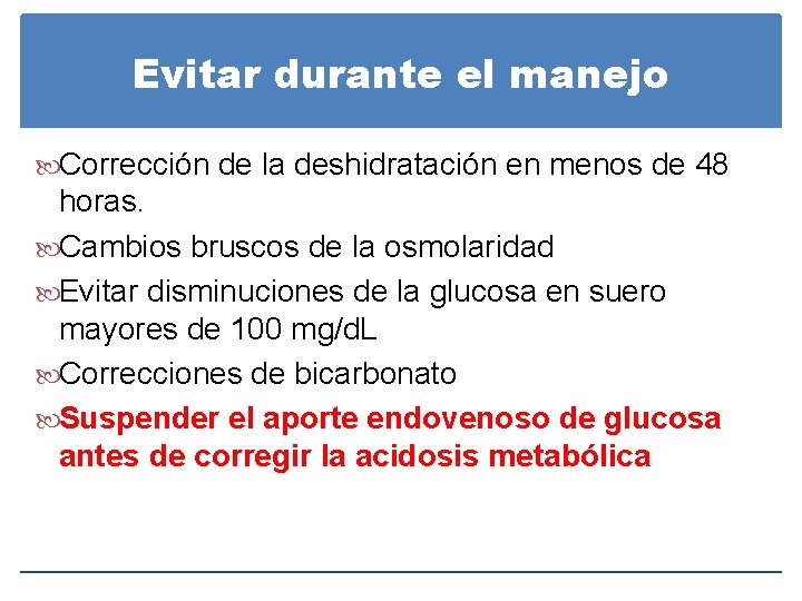 Evitar durante el manejo Corrección de la deshidratación en menos de 48 horas. Cambios Evitar durante el manejo Corrección de la deshidratación en menos de 48 horas. Cambios
