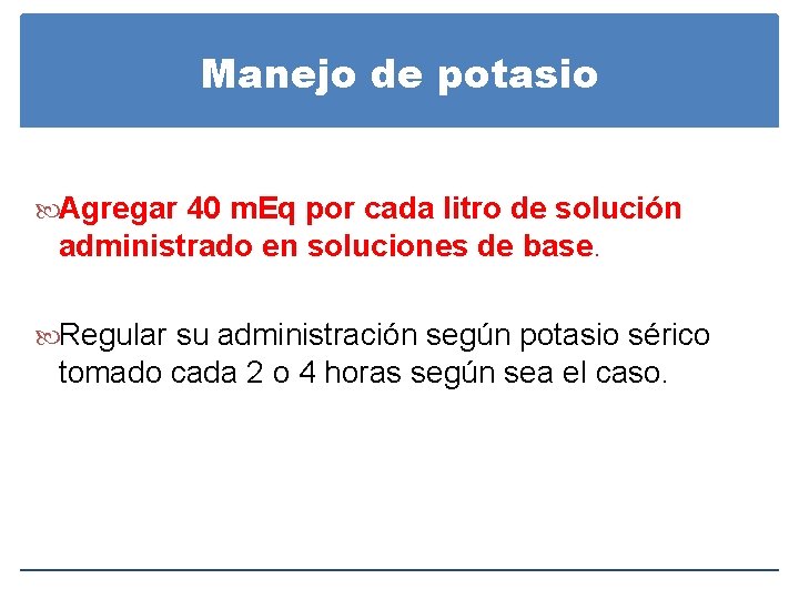 Manejo de potasio Agregar 40 m. Eq por cada litro de solución administrado en Manejo de potasio Agregar 40 m. Eq por cada litro de solución administrado en