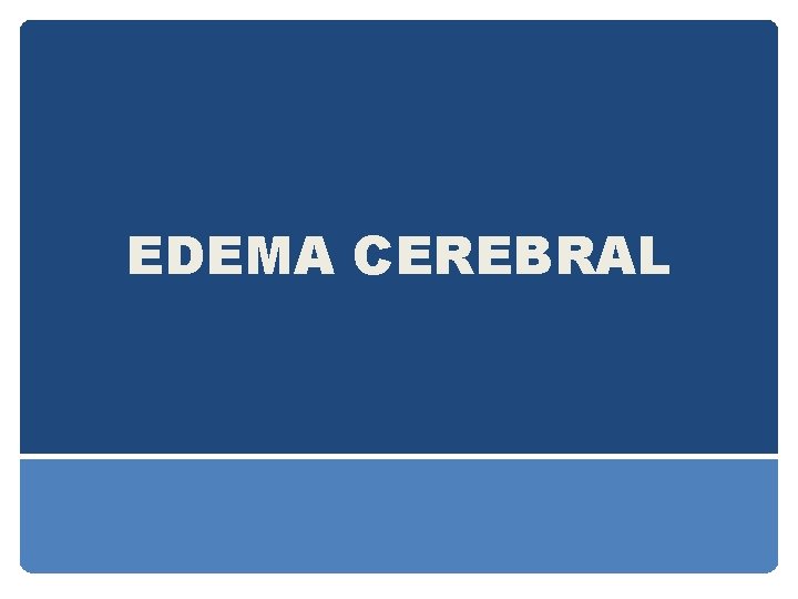 EDEMA CEREBRAL EDEMA CEREBRAL