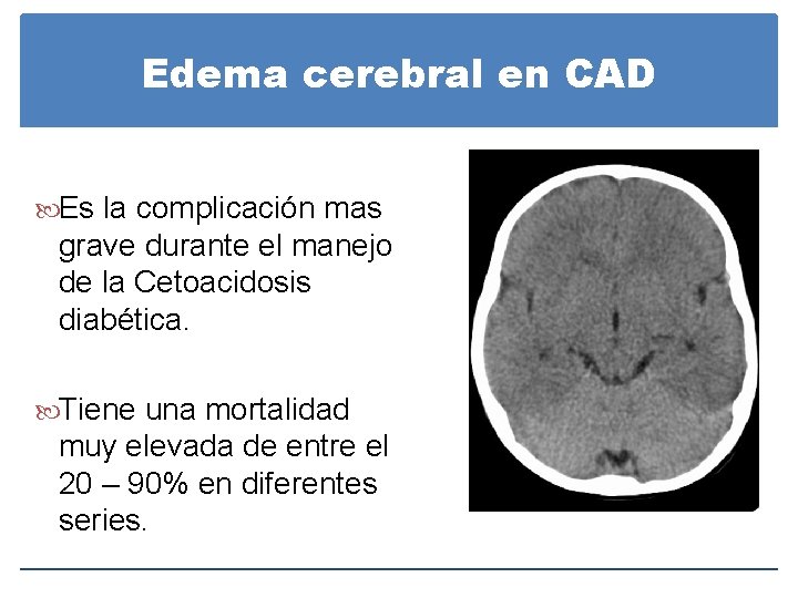 Edema cerebral en CAD Es la complicación mas grave durante el manejo de la Edema cerebral en CAD Es la complicación mas grave durante el manejo de la
