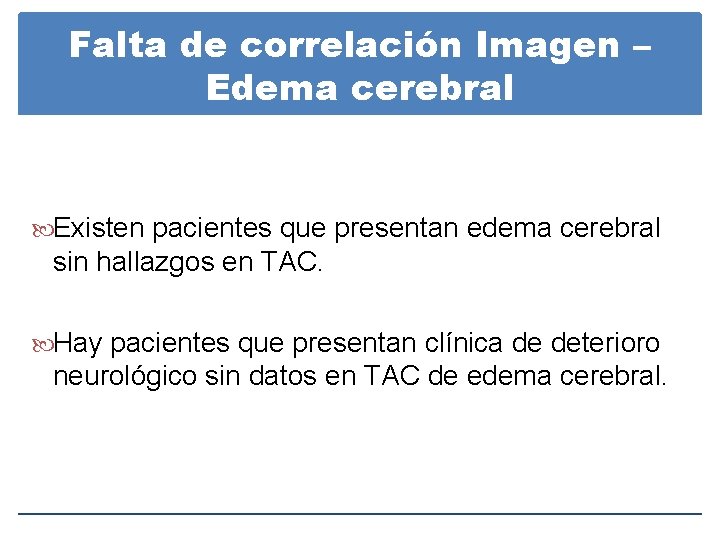 Falta de correlación Imagen – Edema cerebral Existen pacientes que presentan edema cerebral sin Falta de correlación Imagen – Edema cerebral Existen pacientes que presentan edema cerebral sin