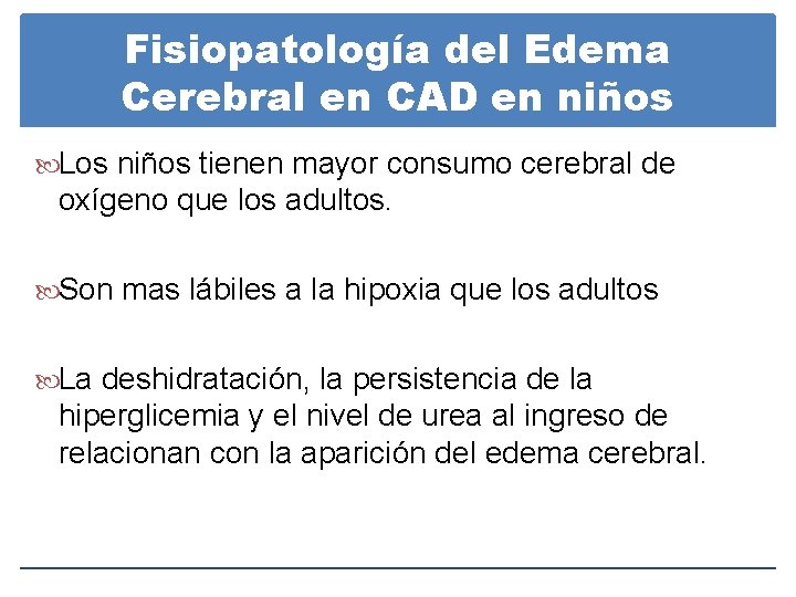 Fisiopatología del Edema Cerebral en CAD en niños Los niños tienen mayor consumo cerebral Fisiopatología del Edema Cerebral en CAD en niños Los niños tienen mayor consumo cerebral