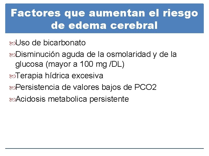 Factores que aumentan el riesgo de edema cerebral Uso de bicarbonato Disminución aguda de Factores que aumentan el riesgo de edema cerebral Uso de bicarbonato Disminución aguda de