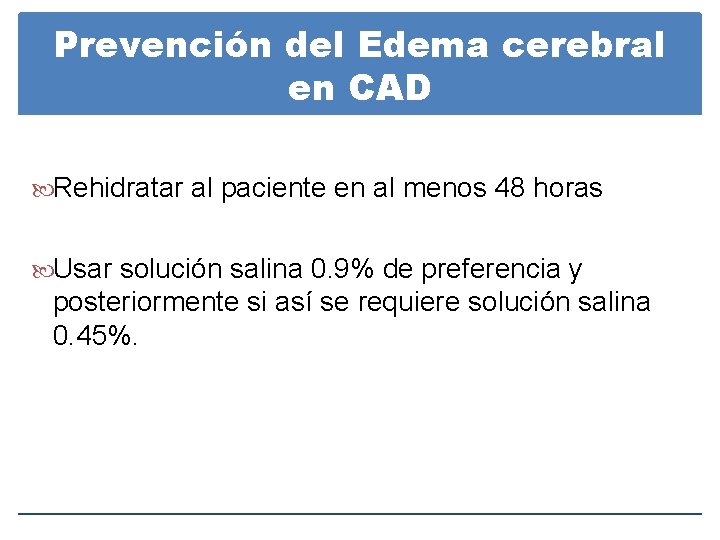 Prevención del Edema cerebral en CAD Rehidratar al paciente en al menos 48 horas Prevención del Edema cerebral en CAD Rehidratar al paciente en al menos 48 horas
